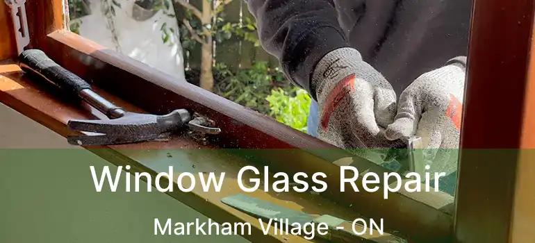  Window Glass Repair Markham Village - ON
