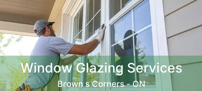  Window Glazing Services Brown s Corners - ON