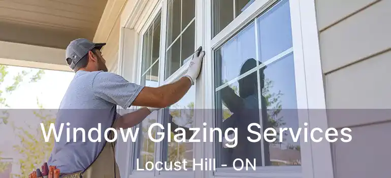  Window Glazing Services Locust Hill - ON