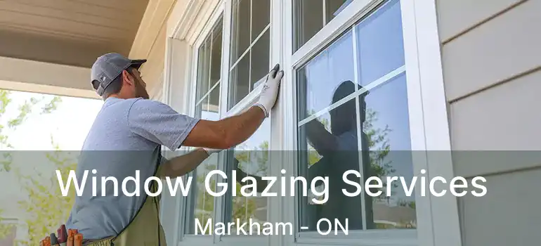  Window Glazing Services Markham - ON