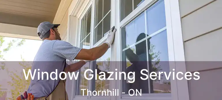  Window Glazing Services Thornhill - ON