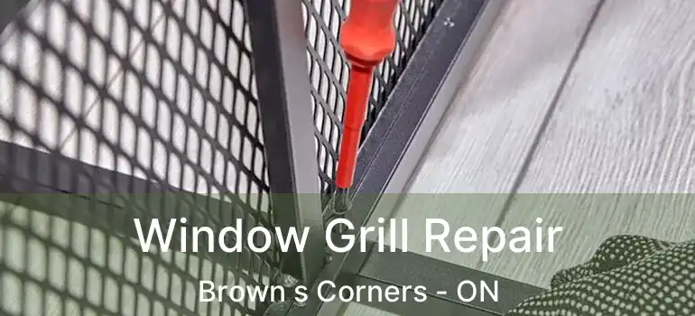  Window Grill Repair Brown s Corners - ON