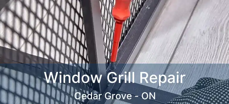  Window Grill Repair Cedar Grove - ON