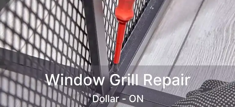  Window Grill Repair Dollar - ON
