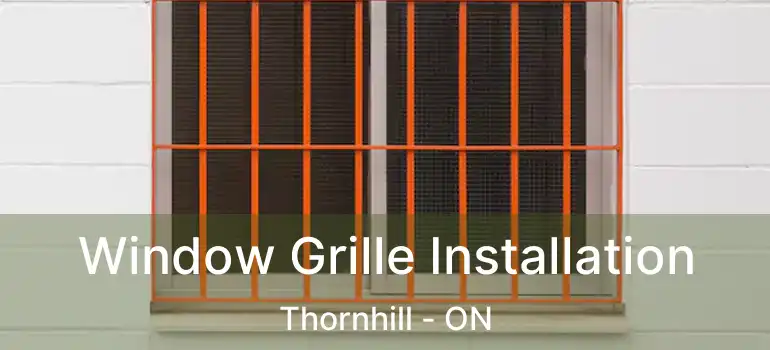  Window Grille Installation Thornhill - ON