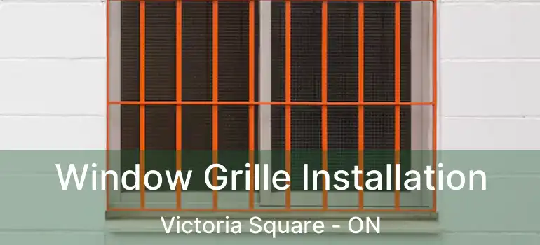  Window Grille Installation Victoria Square - ON