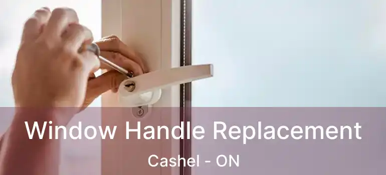  Window Handle Replacement Cashel - ON