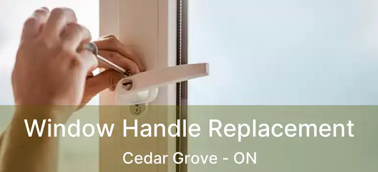  Window Handle Replacement Cedar Grove - ON