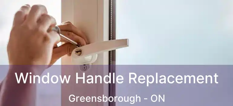  Window Handle Replacement Greensborough - ON