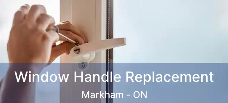  Window Handle Replacement Markham - ON