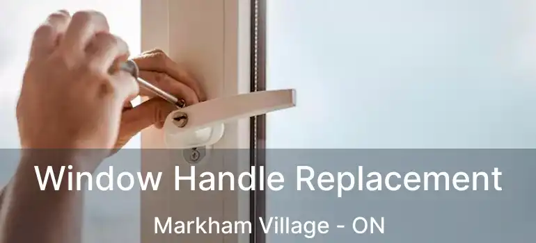  Window Handle Replacement Markham Village - ON