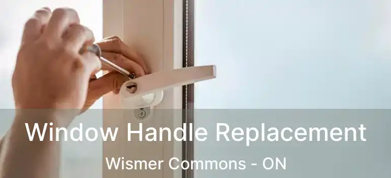  Window Handle Replacement Wismer Commons - ON