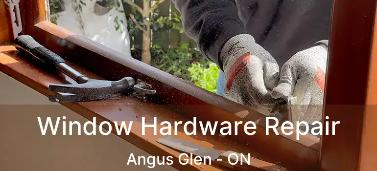  Window Hardware Repair Angus Glen - ON