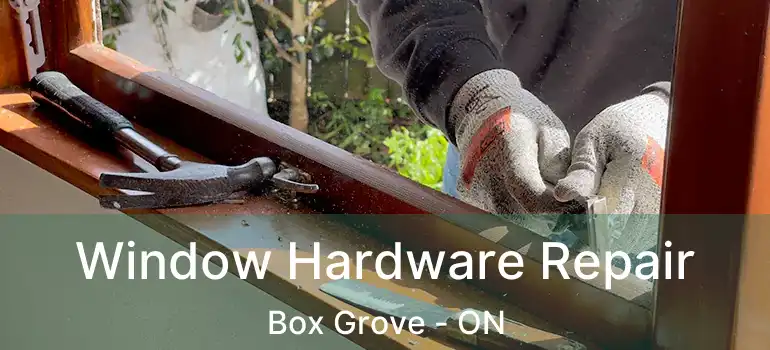  Window Hardware Repair Box Grove - ON
