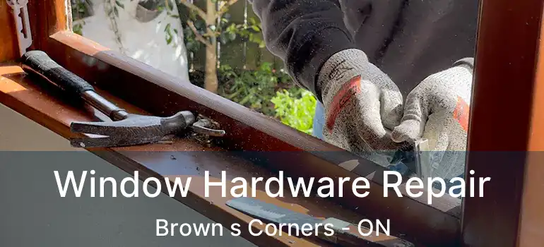  Window Hardware Repair Brown s Corners - ON