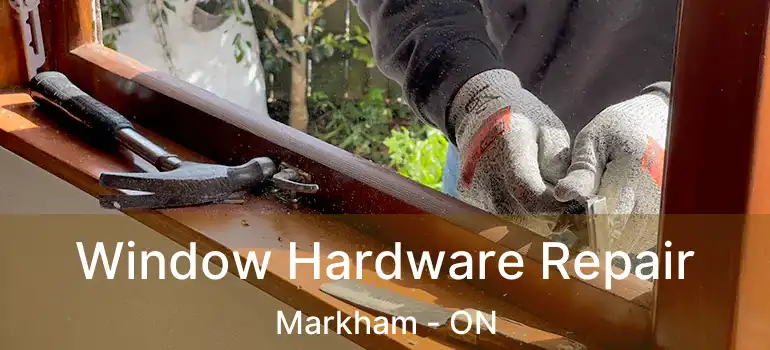  Window Hardware Repair Markham - ON