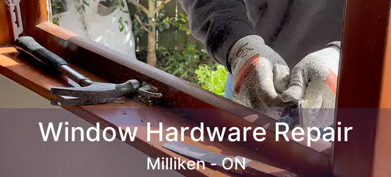  Window Hardware Repair Milliken - ON
