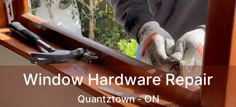  Window Hardware Repair Quantztown - ON