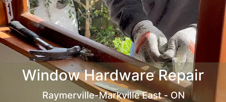  Window Hardware Repair Raymerville-Markville East - ON