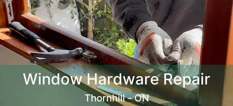  Window Hardware Repair Thornhill - ON
