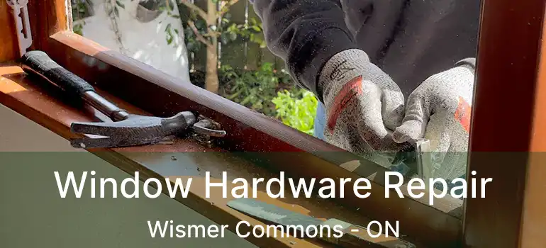  Window Hardware Repair Wismer Commons - ON