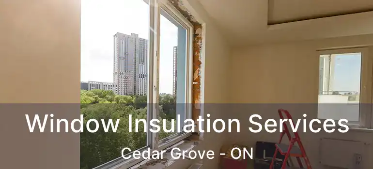  Window Insulation Services Cedar Grove - ON