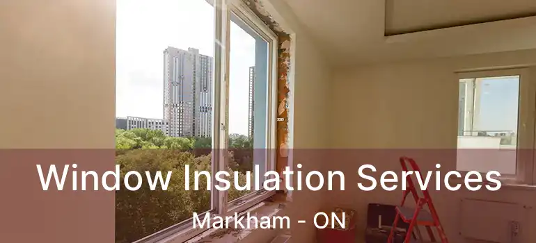  Window Insulation Services Markham - ON