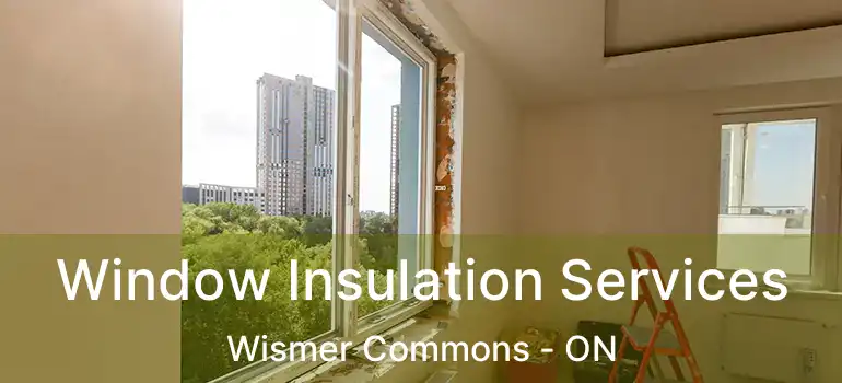  Window Insulation Services Wismer Commons - ON