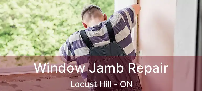  Window Jamb Repair Locust Hill - ON