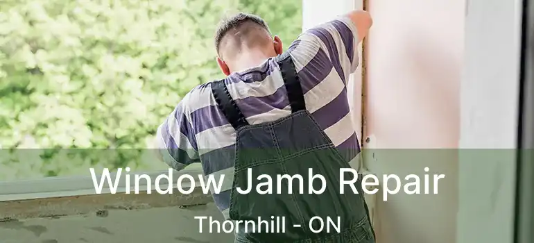  Window Jamb Repair Thornhill - ON