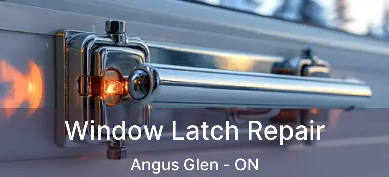  Window Latch Repair Angus Glen - ON