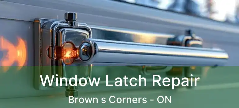  Window Latch Repair Brown s Corners - ON