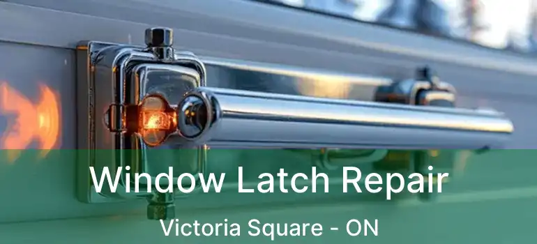  Window Latch Repair Victoria Square - ON