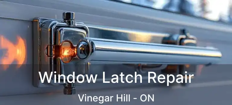  Window Latch Repair Vinegar Hill - ON