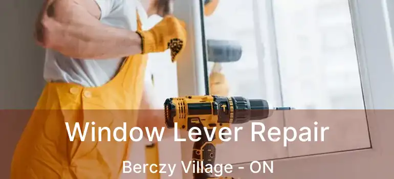  Window Lever Repair Berczy Village - ON