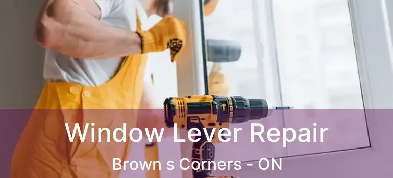  Window Lever Repair Brown s Corners - ON