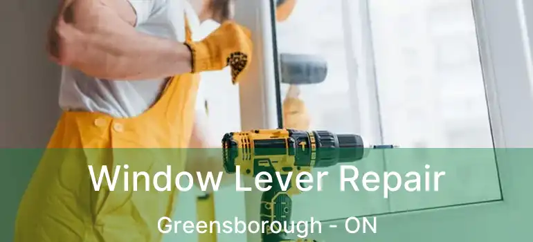  Window Lever Repair Greensborough - ON