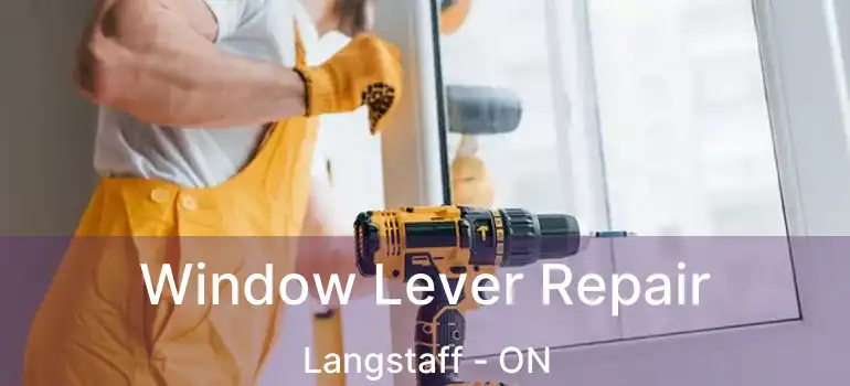  Window Lever Repair Langstaff - ON
