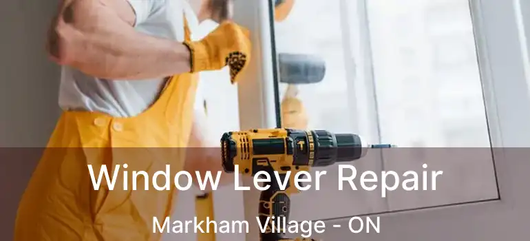 Window Lever Repair Markham Village - ON