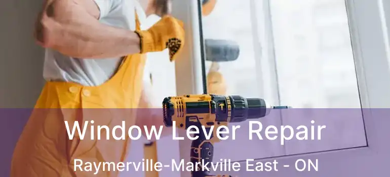  Window Lever Repair Raymerville-Markville East - ON
