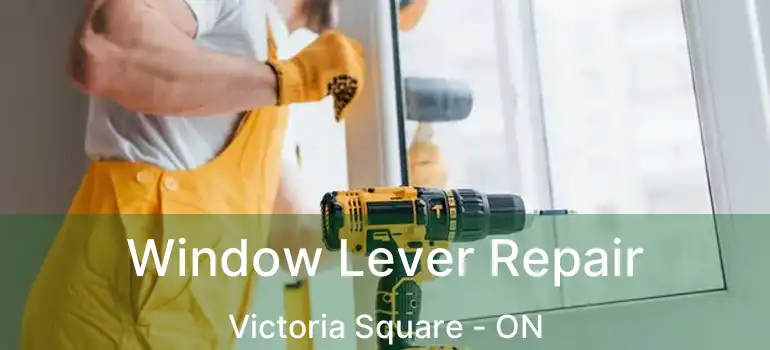  Window Lever Repair Victoria Square - ON