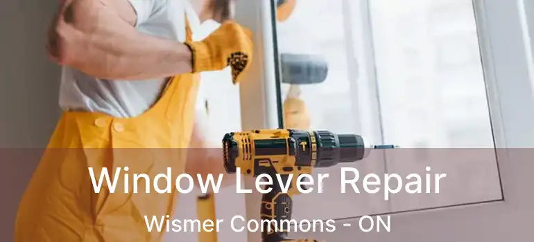  Window Lever Repair Wismer Commons - ON