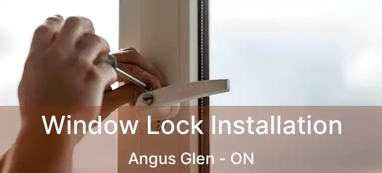  Window Lock Installation Angus Glen - ON