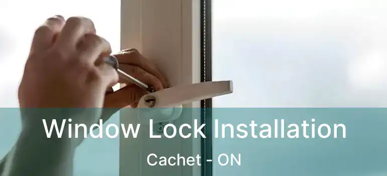 Window Lock Installation Cachet - ON