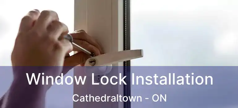  Window Lock Installation Cathedraltown - ON