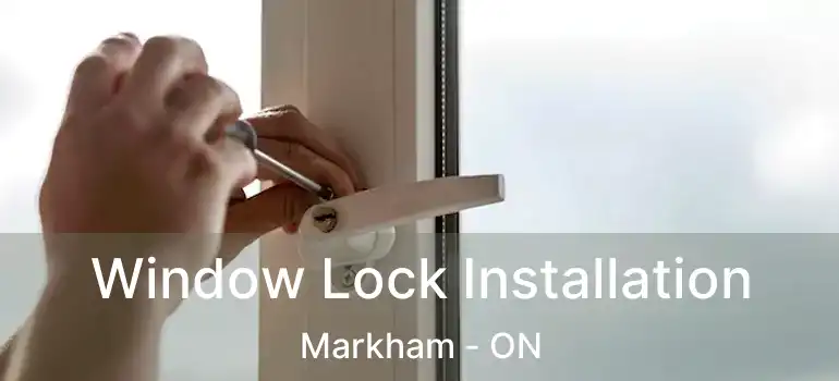 Window Lock Installation Markham - ON