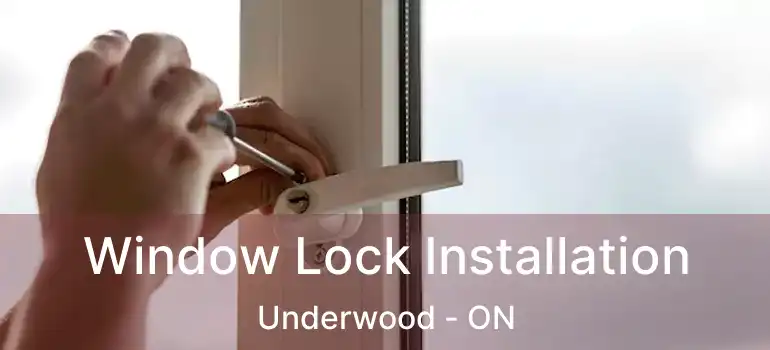  Window Lock Installation Underwood - ON
