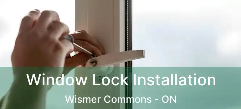  Window Lock Installation Wismer Commons - ON