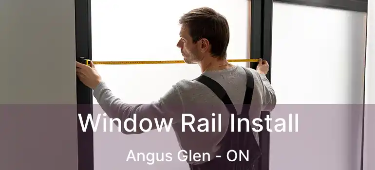  Window Rail Install Angus Glen - ON