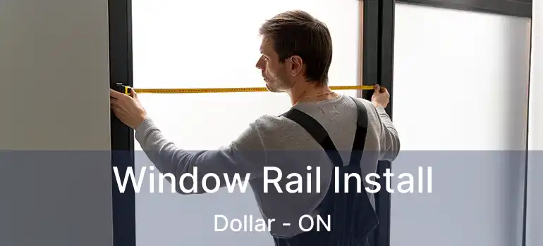  Window Rail Install Dollar - ON